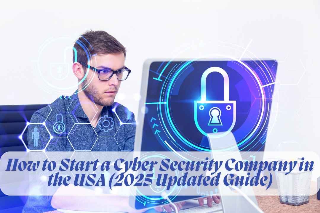 A young man wearing glasses and a denim shirt working on a laptop with cybersecurity-themed digital graphics, including a glowing padlock and hexagonal icons, overlaid on the screen. The text reads 'How to Start a Cyber Security Company in the USA (2025 Updated Guide),' indicating a guide for launching a cybersecurity business.