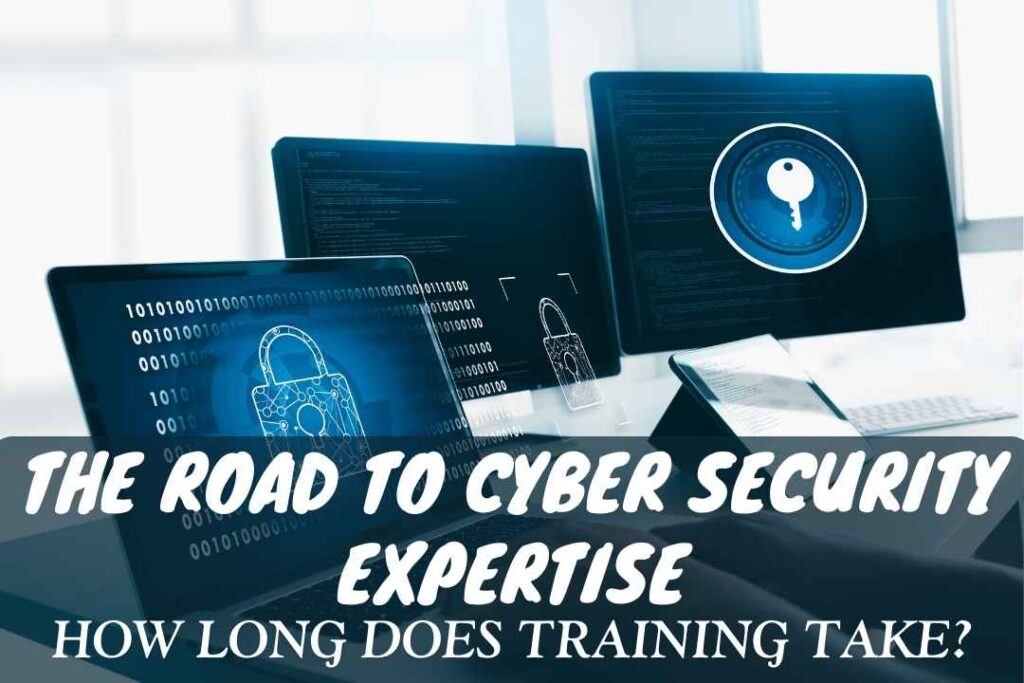 The Road to Cyber Security Expertise: How Long Does Training Take?