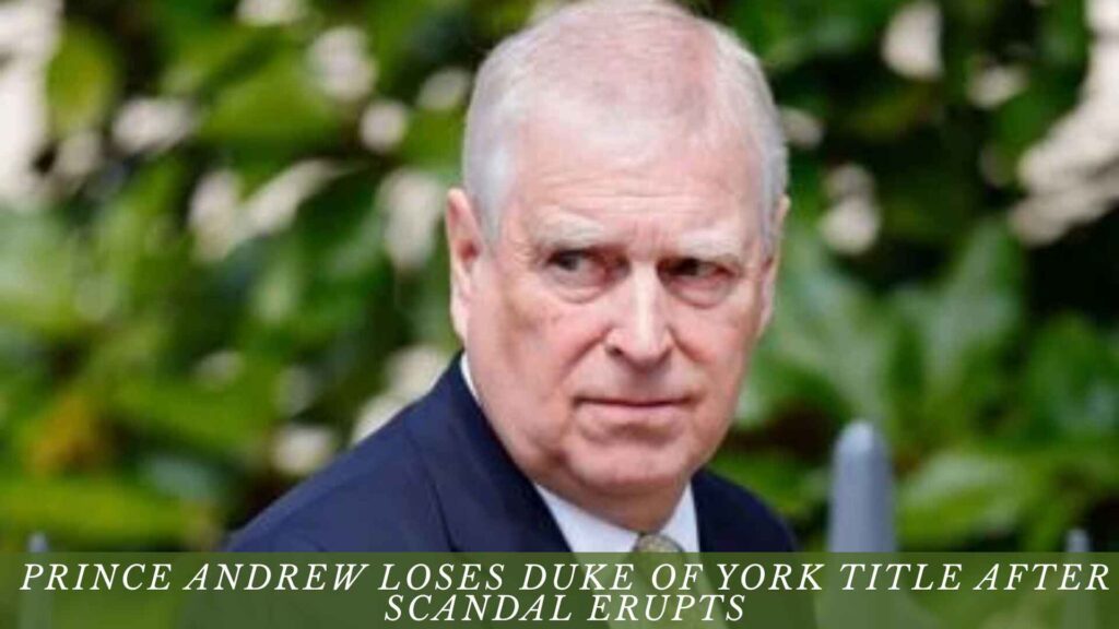 Prince Andrew loses Duke of York title after royal scandal erupts